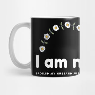 I am not spoiled my husband just loves me daisy Mug